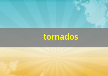 tornados